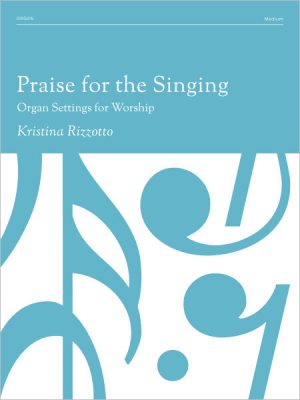 Praise for the Singing – Kristina Rizzotto – Hymn Arrangements for the Organ – Beverly, Bunessan, Gloria, Haf trones lampa färdig, Here I Am, Lord, Hungry Feast, Jefferson, Les Petites Soeurs, Patmos, Puer nobis, Repton, Ville du Havre, Was frag ich nach der Welt, Woodworth – PDF Music Scores – Augsburg Fortress